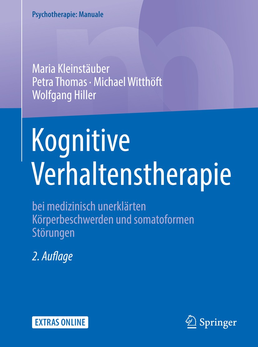 Titlebook: Kognitive Verhaltenstherapie bei medizinisch unerklärten Körperbeschwerden und somatoformen Störunge; Maria Kleinstäuber,Petra Thomas,Wolf Titlebook: Kognitive Verhaltenstherapie bei medizinisch unerklärten Körperbeschwerden und somatoformen Störunge; Maria Kleinstäuber,Petra Thomas,Wolf