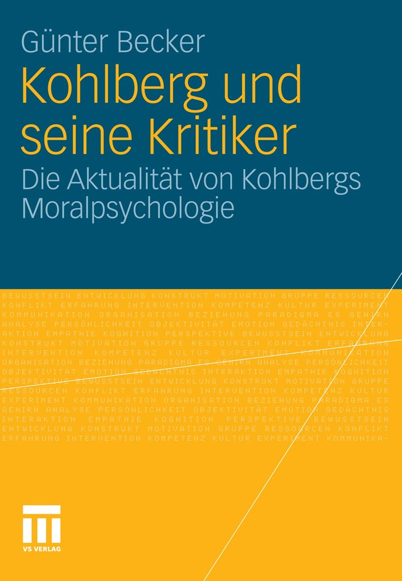 Titlebook: Kohlberg und seine Kritiker; Die Aktualität von K Günter Becker Book 2011 VS Verlag für Sozialwissenschaften | Springer Fachmedien Wiesbade Titlebook: Kohlberg und seine Kritiker; Die Aktualität von K Günter Becker Book 2011 VS Verlag für Sozialwissenschaften | Springer Fachmedien Wiesbade