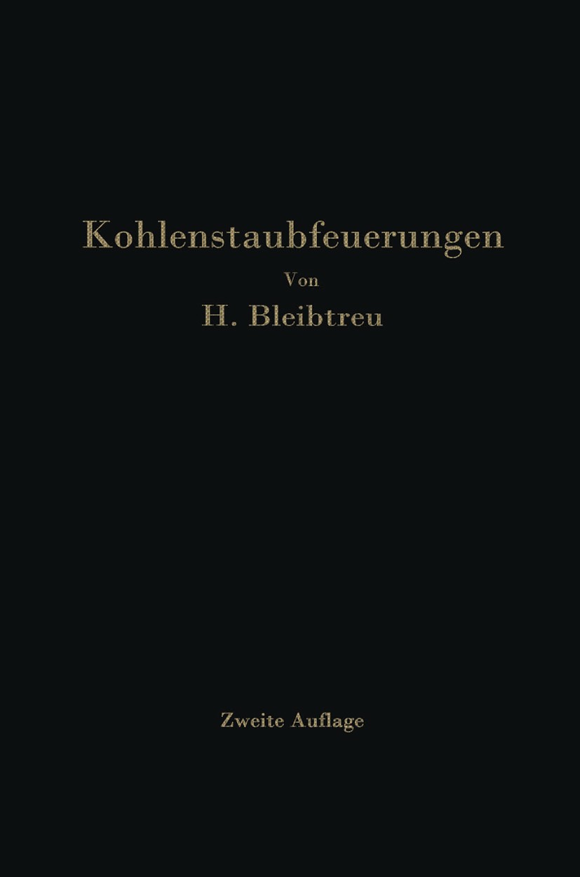 Titlebook: Kohlenstaubfeuerungen; Bericht, dem Reichsk Hermann Bleibtreu Book 1930Latest edition Springer-Verlag Berlin Heidelberg 1930 Anwendungsgebi Titlebook: Kohlenstaubfeuerungen; Bericht, dem Reichsk Hermann Bleibtreu Book 1930Latest edition Springer-Verlag Berlin Heidelberg 1930 Anwendungsgebi