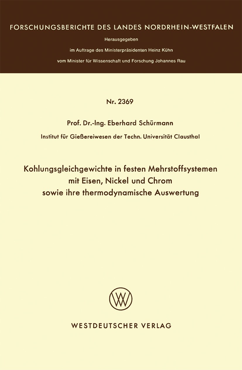 Titlebook: Kohlungsgleichgewichte in festen Mehrstoffsystemen mit Eisen, Nickel und Chrom sowie ihre thermodyna; Eberhard Schürmann Book 1974 Springe Titlebook: Kohlungsgleichgewichte in festen Mehrstoffsystemen mit Eisen, Nickel und Chrom sowie ihre thermodyna; Eberhard Schürmann Book 1974 Springe