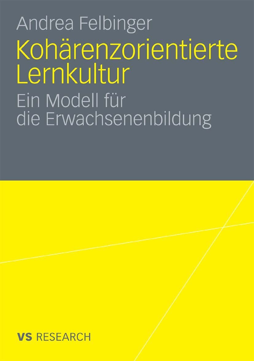 Titlebook: Kohärenzorientierte Lernkultur; Ein Modell für die E Andrea Felbinger Book 2010 VS Verlag für Sozialwissenschaften | Springer Fachmedien Wi Titlebook: Kohärenzorientierte Lernkultur; Ein Modell für die E Andrea Felbinger Book 2010 VS Verlag für Sozialwissenschaften | Springer Fachmedien Wi