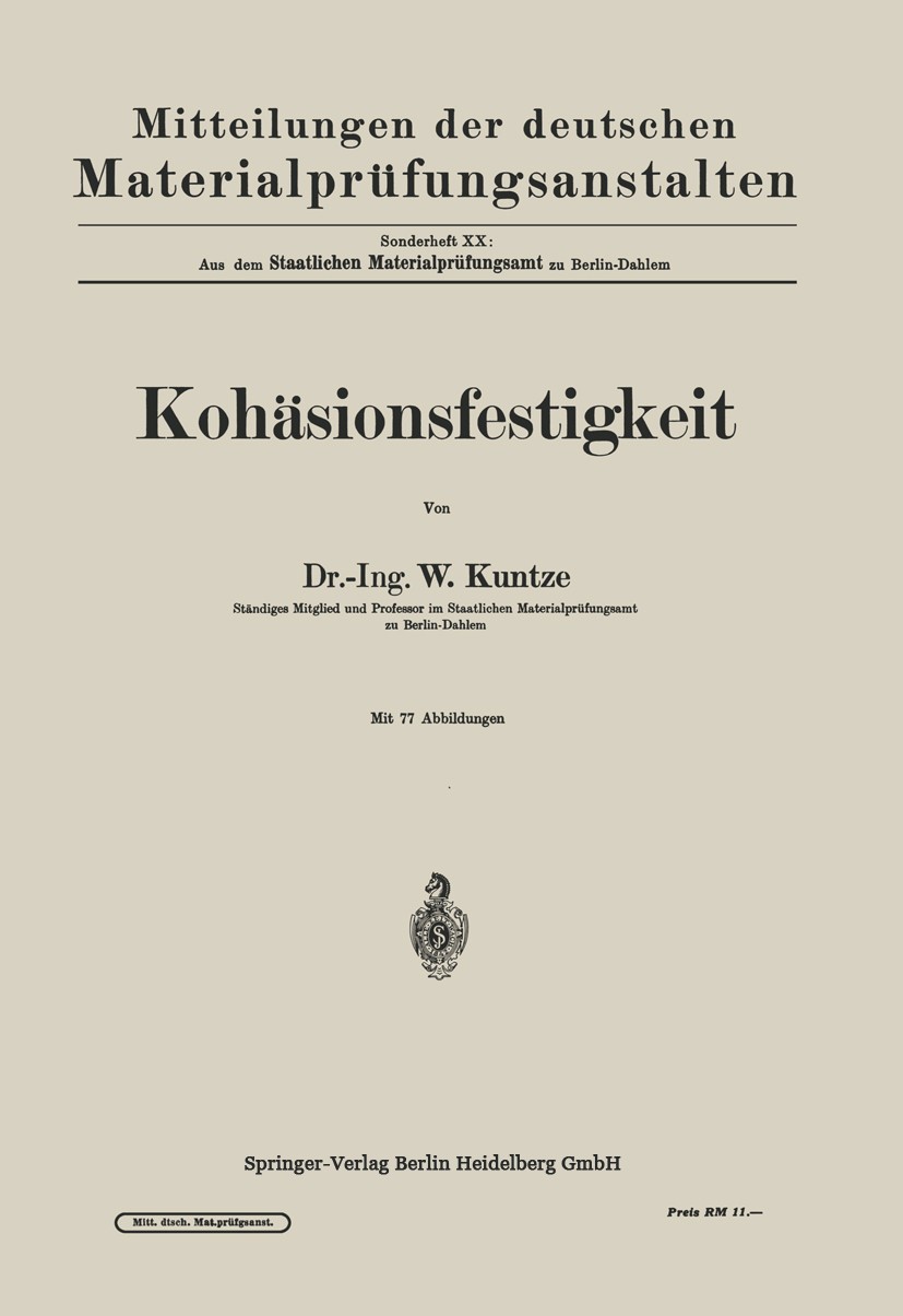 Titlebook: Kohäsionsfestigkeit; W. Kuntze Book 1932 Springer-Verlag Berlin Heidelberg 1932 Homogenität.Kohäsion.Mechanik.Metall.Plastizität.Widerstan Titlebook: Kohäsionsfestigkeit; W. Kuntze Book 1932 Springer-Verlag Berlin Heidelberg 1932 Homogenität.Kohäsion.Mechanik.Metall.Plastizität.Widerstan
