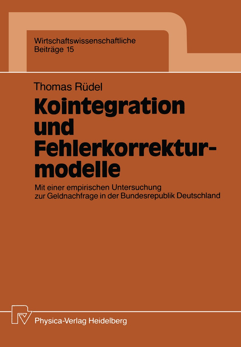 Titlebook: Kointegration und Fehlerkorrekturmodelle; Mit einer empirische Thomas Rüdel Book 1989 Physica-Verlag Heidelberg 1989 Integration.Regression Titlebook: Kointegration und Fehlerkorrekturmodelle; Mit einer empirische Thomas Rüdel Book 1989 Physica-Verlag Heidelberg 1989 Integration.Regression
