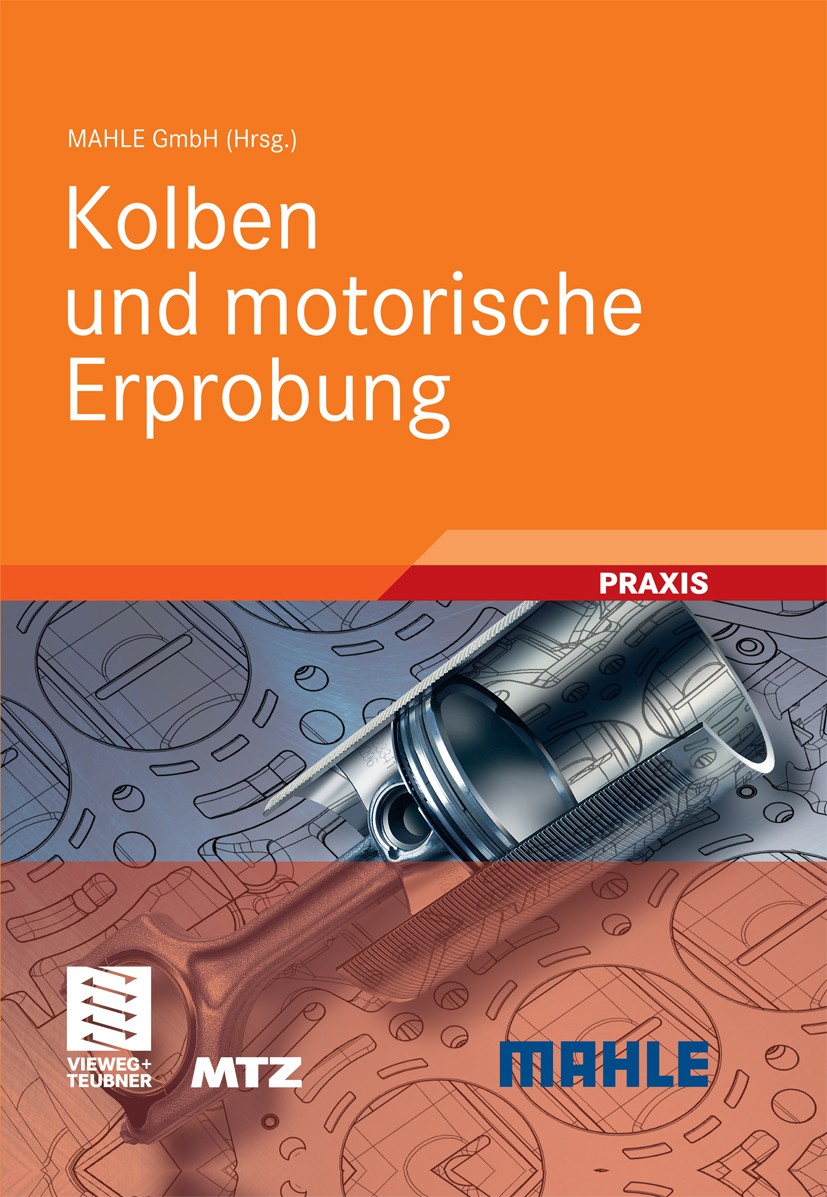 Titlebook: Kolben und motorische Erprobung; MAHLE GmbH Book 20111st edition Vieweg+Teubner Verlag | Springer Fachmedien Wiesbaden GmbH, Wiesbaden 201 Titlebook: Kolben und motorische Erprobung; MAHLE GmbH Book 20111st edition Vieweg+Teubner Verlag | Springer Fachmedien Wiesbaden GmbH, Wiesbaden 201