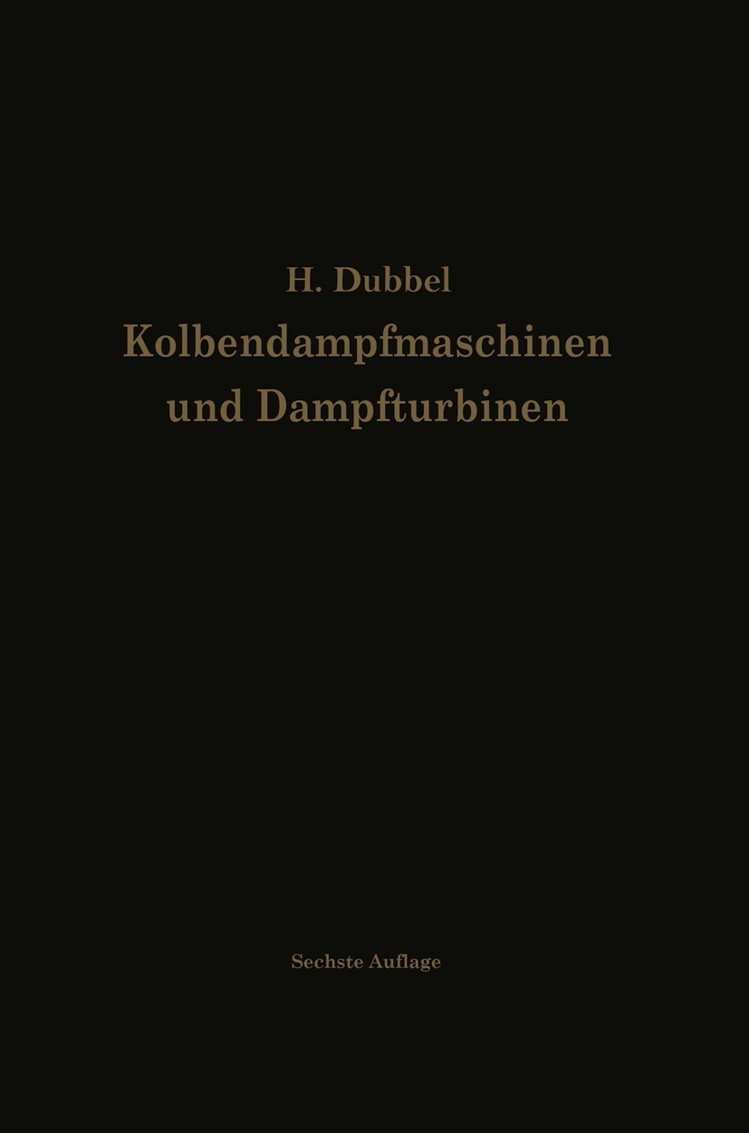 Titlebook: Kolbendampfmaschinen und Dampfturbinen; Ein Lehr- und Handbu Heinrich Dubbel Book 1923Latest edition Julius Springer in Berlin 1923 Antrieb Titlebook: Kolbendampfmaschinen und Dampfturbinen; Ein Lehr- und Handbu Heinrich Dubbel Book 1923Latest edition Julius Springer in Berlin 1923 Antrieb