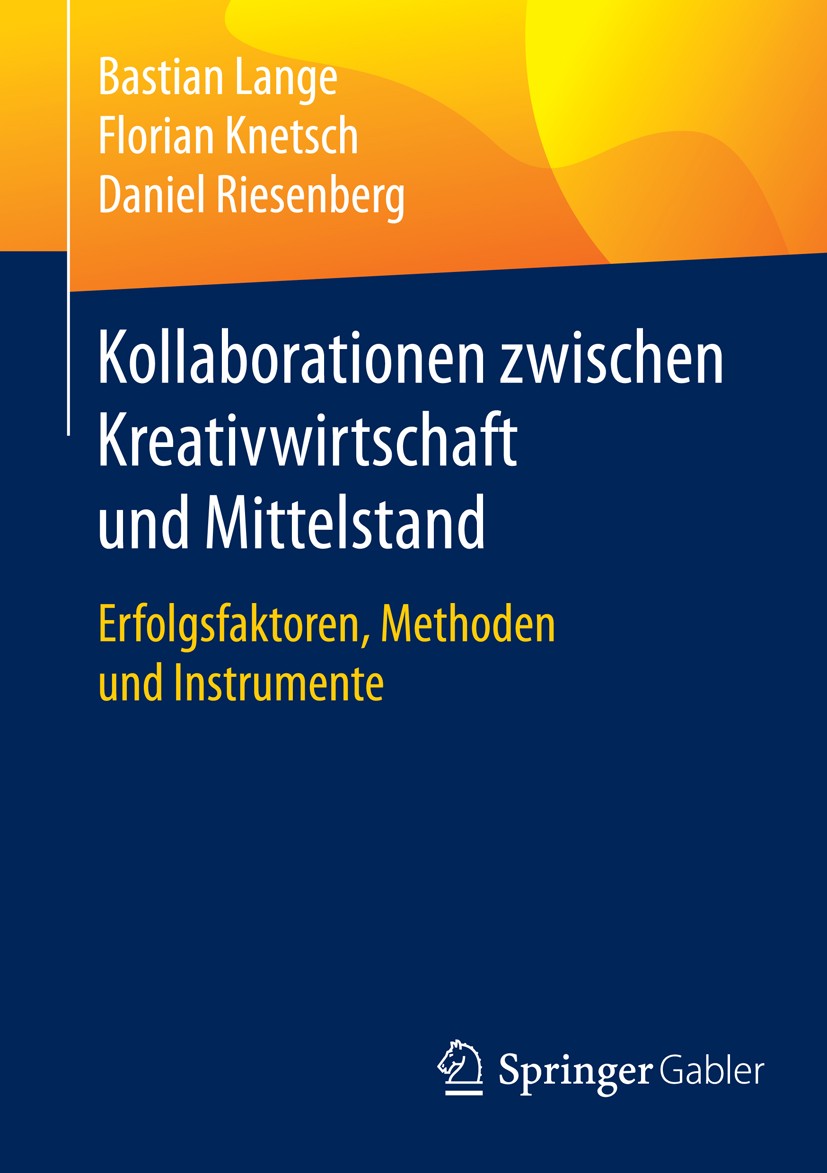 Titlebook: Kollaborationen zwischen Kreativwirtschaft und Mittelstand; Erfolgsfaktoren, Met Bastian Lange,Florian Knetsch,Daniel Riesenberg Book 2016 Titlebook: Kollaborationen zwischen Kreativwirtschaft und Mittelstand; Erfolgsfaktoren, Met Bastian Lange,Florian Knetsch,Daniel Riesenberg Book 2016