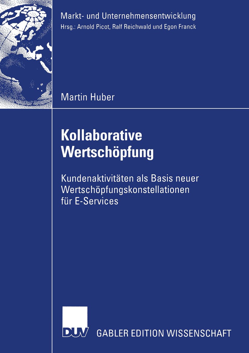 Titlebook: Kollaborative Wertschöpfung; Kundenaktivitäten al Martin Huber Book 2004 Deutscher Universitäts-Verlag/GWV Fachverlage GmbH, Wiesbaden 2004 Titlebook: Kollaborative Wertschöpfung; Kundenaktivitäten al Martin Huber Book 2004 Deutscher Universitäts-Verlag/GWV Fachverlage GmbH, Wiesbaden 2004