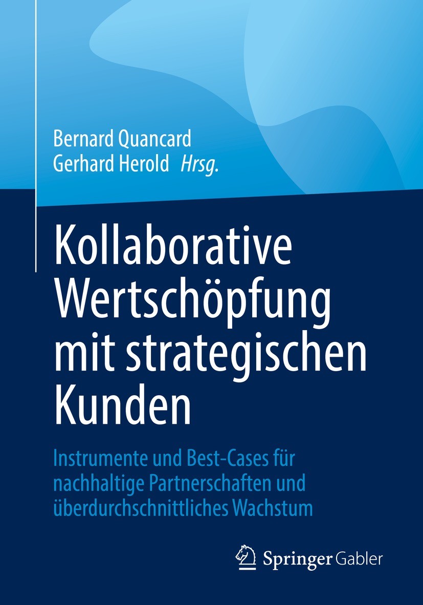 Titlebook: Kollaborative Wertschöpfung mit strategischen Kunden; Instrumente und Best Bernard Quancard,Gerhard Herold Book 2022 SAMA 2022 Strategische Titlebook: Kollaborative Wertschöpfung mit strategischen Kunden; Instrumente und Best Bernard Quancard,Gerhard Herold Book 2022 SAMA 2022 Strategische