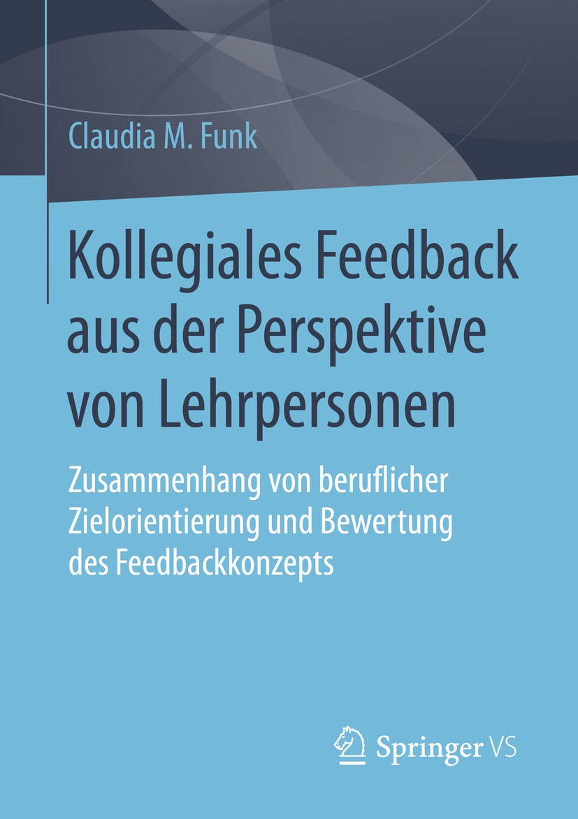 Titlebook: Kollegiales Feedback aus der Perspektive von Lehrpersonen; Zusammenhang von ber Claudia M. Funk Book 2016 Springer Fachmedien Wiesbaden 201 Titlebook: Kollegiales Feedback aus der Perspektive von Lehrpersonen; Zusammenhang von ber Claudia M. Funk Book 2016 Springer Fachmedien Wiesbaden 201