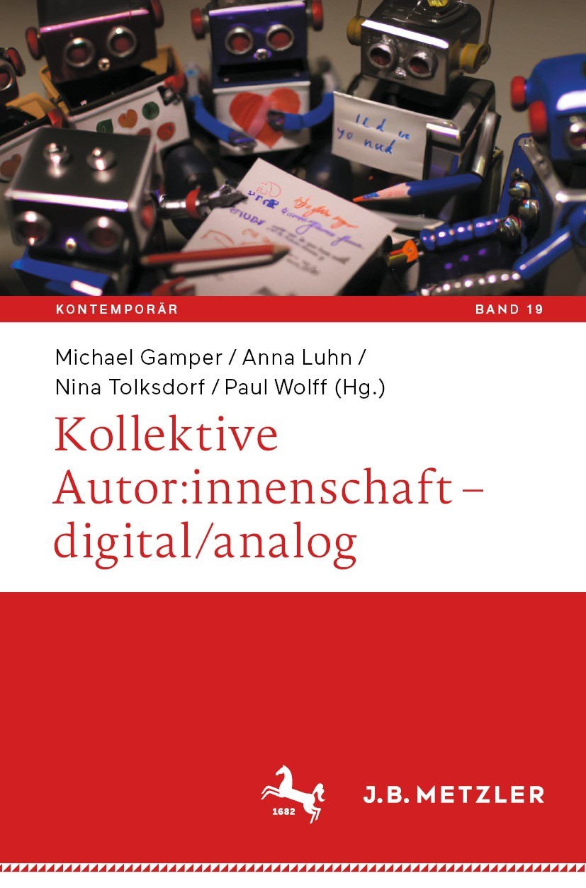 Titlebook: Kollektive Autor:innenschaft – digital/analog; Michael Gamper,Anna Luhn,Paul Wolff Book 2023 Der/die Herausgeber bzw. der/die Autor(en), e Titlebook: Kollektive Autor:innenschaft – digital/analog; Michael Gamper,Anna Luhn,Paul Wolff Book 2023 Der/die Herausgeber bzw. der/die Autor(en), e