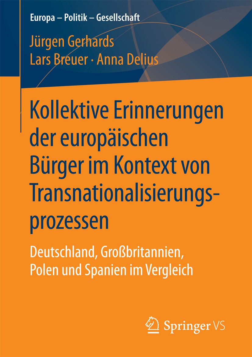 Titlebook: Kollektive Erinnerungen der europäischen Bürger im Kontext von Transnationalisierungsprozessen; Deutschland, Großbri Jürgen Gerhards,Lars B Titlebook: Kollektive Erinnerungen der europäischen Bürger im Kontext von Transnationalisierungsprozessen; Deutschland, Großbri Jürgen Gerhards,Lars B