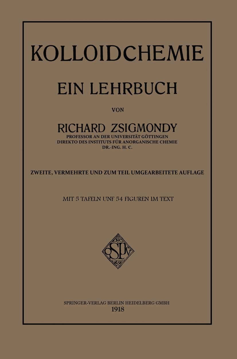 Titlebook: Kolloidchemie; Ein Lehrbuch Ríchard Zsigmondy Book 1912Latest edition Springer-Verlag Berlin Heidelberg 1912 Chemie.Kolloid.Kolloidchemie.L Titlebook: Kolloidchemie; Ein Lehrbuch Ríchard Zsigmondy Book 1912Latest edition Springer-Verlag Berlin Heidelberg 1912 Chemie.Kolloid.Kolloidchemie.L