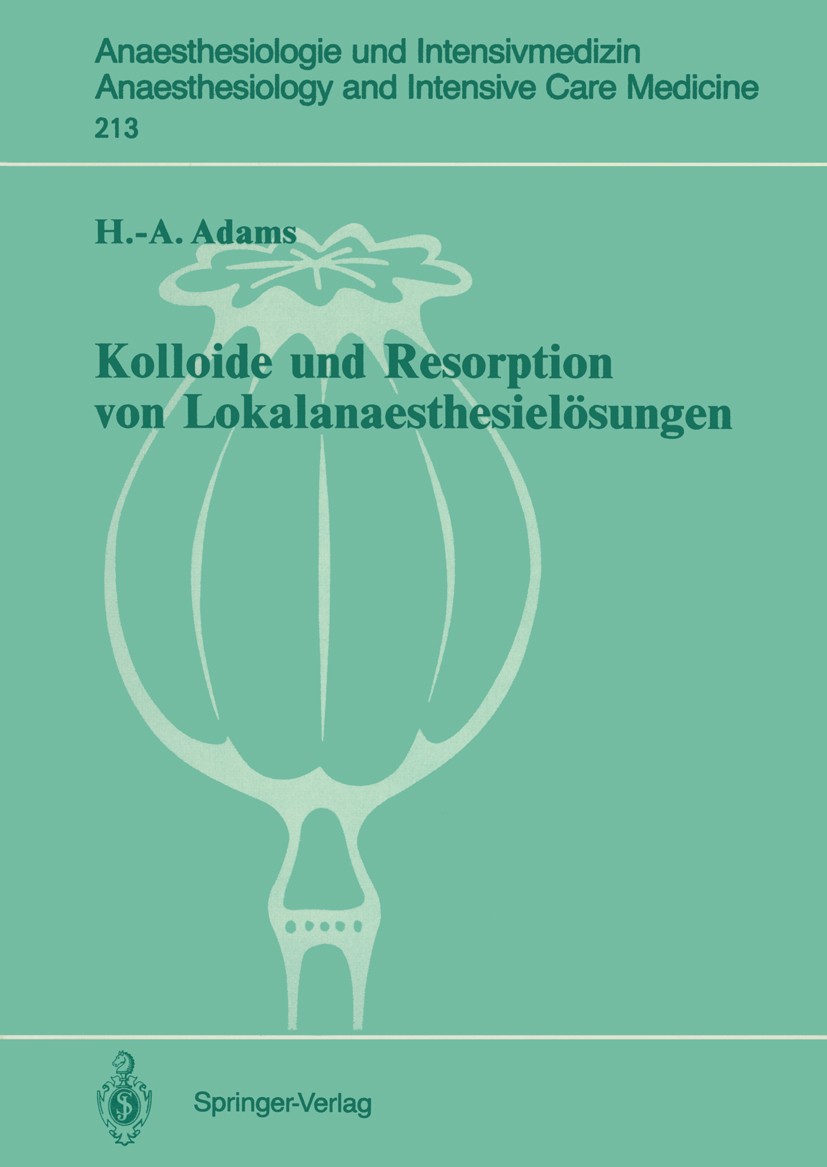 Titlebook: Kolloide und Resorption von Lokalanaesthesielösungen; „In vitro“- und tier Hans-Anton Adams Book 1990 Springer-Verlag Berlin Heidelberg 199 Titlebook: Kolloide und Resorption von Lokalanaesthesielösungen; „In vitro“- und tier Hans-Anton Adams Book 1990 Springer-Verlag Berlin Heidelberg 199