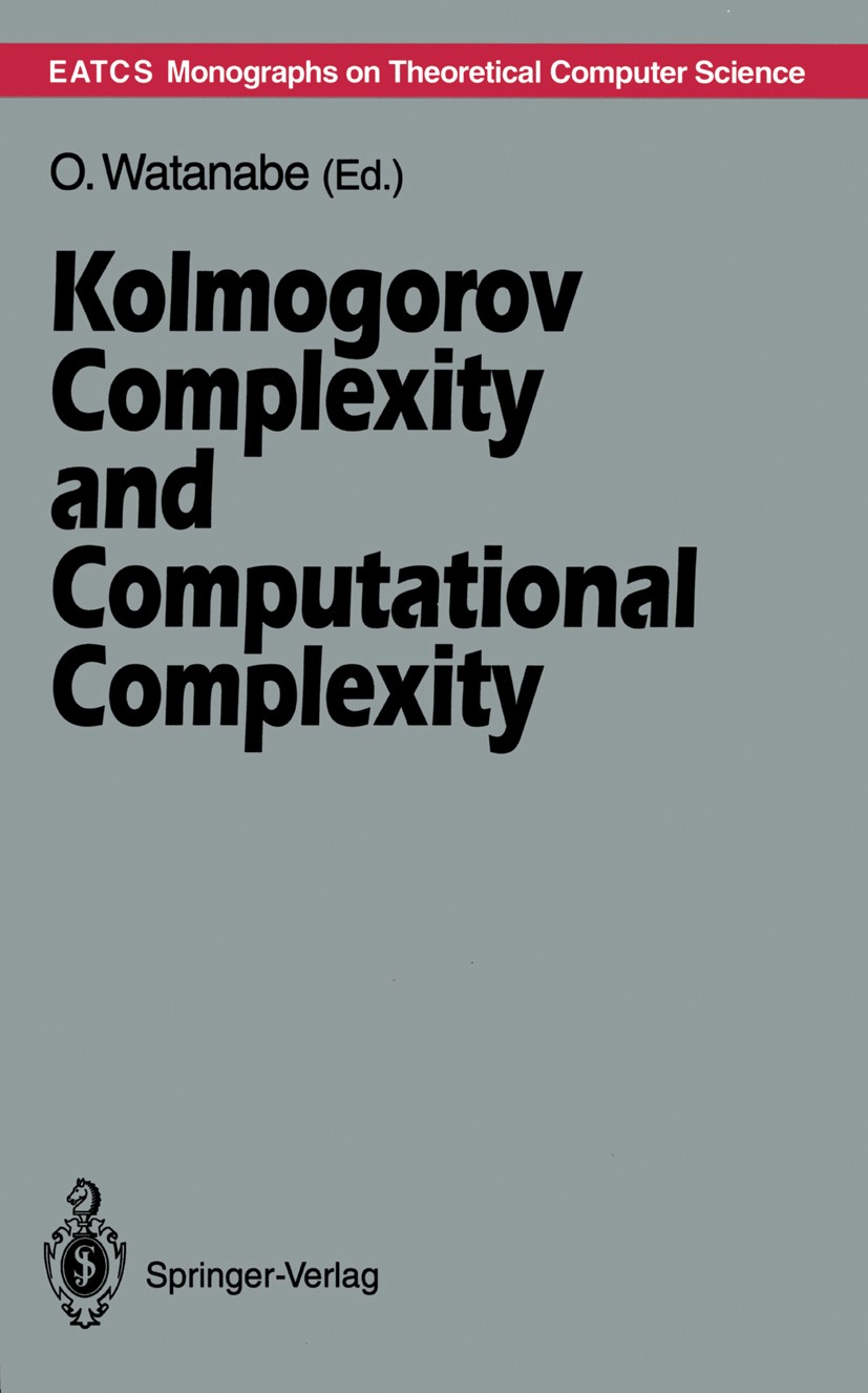 Titlebook: Kolmogorov Complexity and Computational Complexity; Osamu Watanabe Book 1992 Springer-Verlag Berlin Heidelberg 1992 Kolmogorov.Kolmogorov Titlebook: Kolmogorov Complexity and Computational Complexity; Osamu Watanabe Book 1992 Springer-Verlag Berlin Heidelberg 1992 Kolmogorov.Kolmogorov