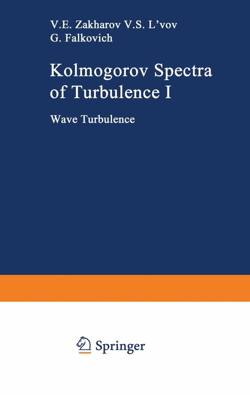 Titlebook: Kolmogorov Spectra of Turbulence I; Wave Turbulence Vladimir E. Zakharov,Victor S. L’vov,Gregory Falko Book 1992 Springer-Verlag Berlin Hei Titlebook: Kolmogorov Spectra of Turbulence I; Wave Turbulence Vladimir E. Zakharov,Victor S. L’vov,Gregory Falko Book 1992 Springer-Verlag Berlin Hei
