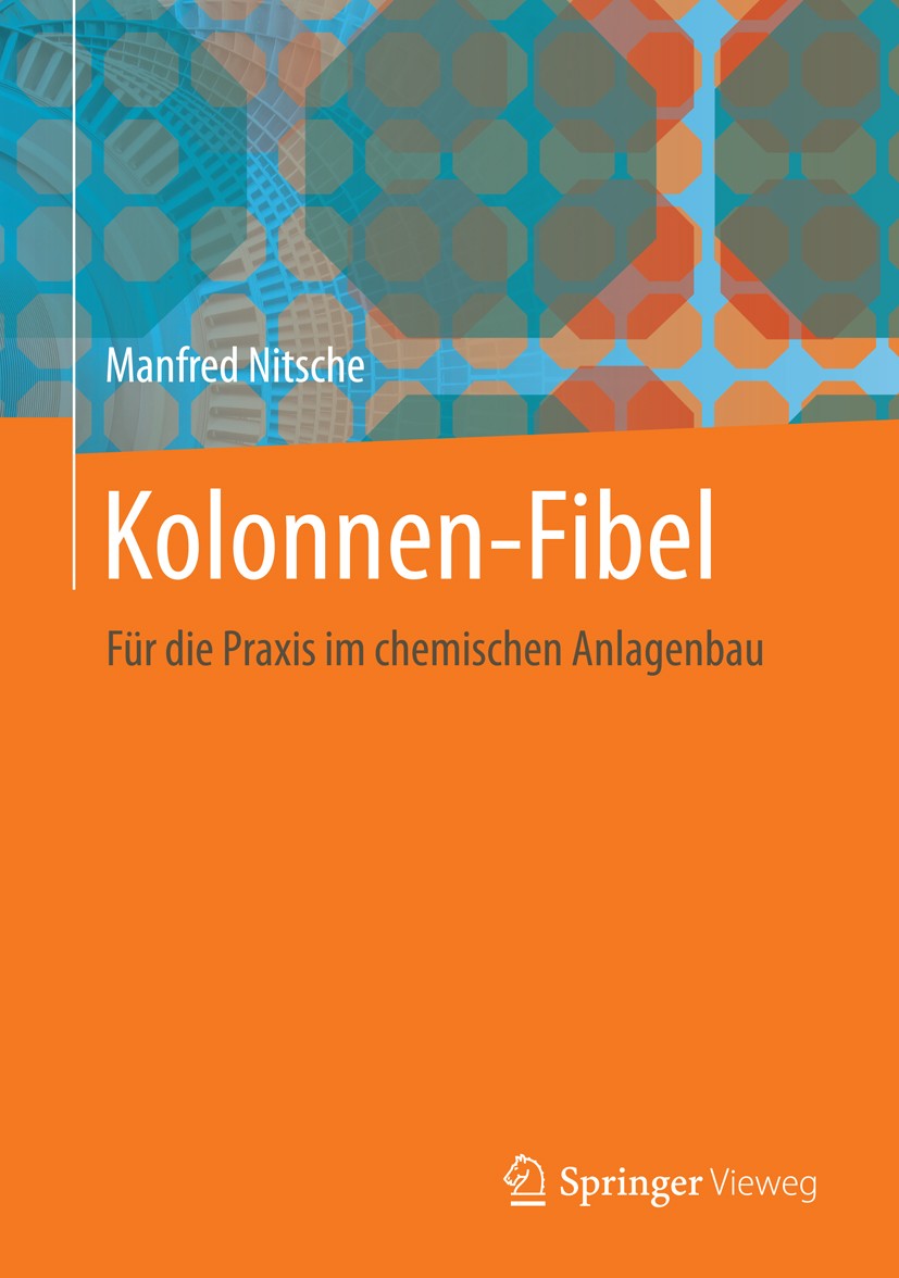Titlebook: Kolonnen-Fibel; Für die Praxis im ch Manfred Nitsche Book 2014 Springer-Verlag Berlin Heidelberg 2014 Auslegung von Destillations- und Abso Titlebook: Kolonnen-Fibel; Für die Praxis im ch Manfred Nitsche Book 2014 Springer-Verlag Berlin Heidelberg 2014 Auslegung von Destillations- und Abso