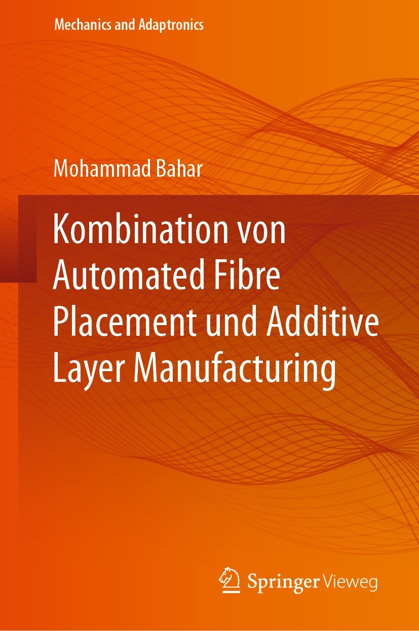 Titlebook: Kombination von Automated Fibre Placement und Additive Layer Manufacturing; Mohammad Bahar Book 2022 Der/die Herausgeber bzw. der/die Auto Titlebook: Kombination von Automated Fibre Placement und Additive Layer Manufacturing; Mohammad Bahar Book 2022 Der/die Herausgeber bzw. der/die Auto