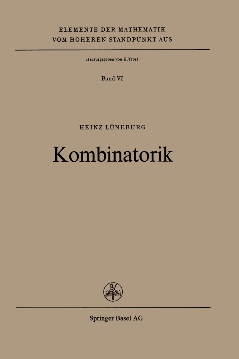 Titlebook: Kombinatorik; Heinz Lüneburg Book 1971 Springer Basel AG 1971 Analysis.Kombinatorik.Algebra.Determinanten.Gehör.Gesellschaft.Gruppen.Hadam Titlebook: Kombinatorik; Heinz Lüneburg Book 1971 Springer Basel AG 1971 Analysis.Kombinatorik.Algebra.Determinanten.Gehör.Gesellschaft.Gruppen.Hadam