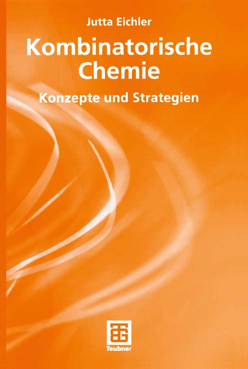 Titlebook: Kombinatorische Chemie; Konzepte und Strateg Jutta Eichler Textbook 2003 B. G. Teubner GmbH, Stuttgart/Leipzig/Wiesbaden 2003 Analyse und C Titlebook: Kombinatorische Chemie; Konzepte und Strateg Jutta Eichler Textbook 2003 B. G. Teubner GmbH, Stuttgart/Leipzig/Wiesbaden 2003 Analyse und C