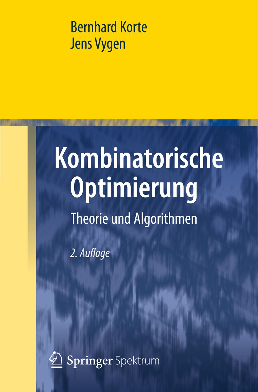 Titlebook: Kombinatorische Optimierung; Theorie und Algorith Bernhard Korte,Jens Vygen Textbook 20122nd edition Springer-Verlag Berlin Heidelberg 2012 Titlebook: Kombinatorische Optimierung; Theorie und Algorith Bernhard Korte,Jens Vygen Textbook 20122nd edition Springer-Verlag Berlin Heidelberg 2012