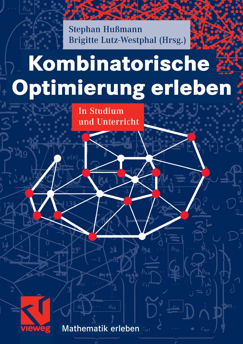 Titlebook: Kombinatorische Optimierung erleben; In Studium und Unter Stephan Hußmann,Brigitte Lutz-Westphal Textbook 20071st edition Vieweg+Teubner Ve Titlebook: Kombinatorische Optimierung erleben; In Studium und Unter Stephan Hußmann,Brigitte Lutz-Westphal Textbook 20071st edition Vieweg+Teubner Ve
