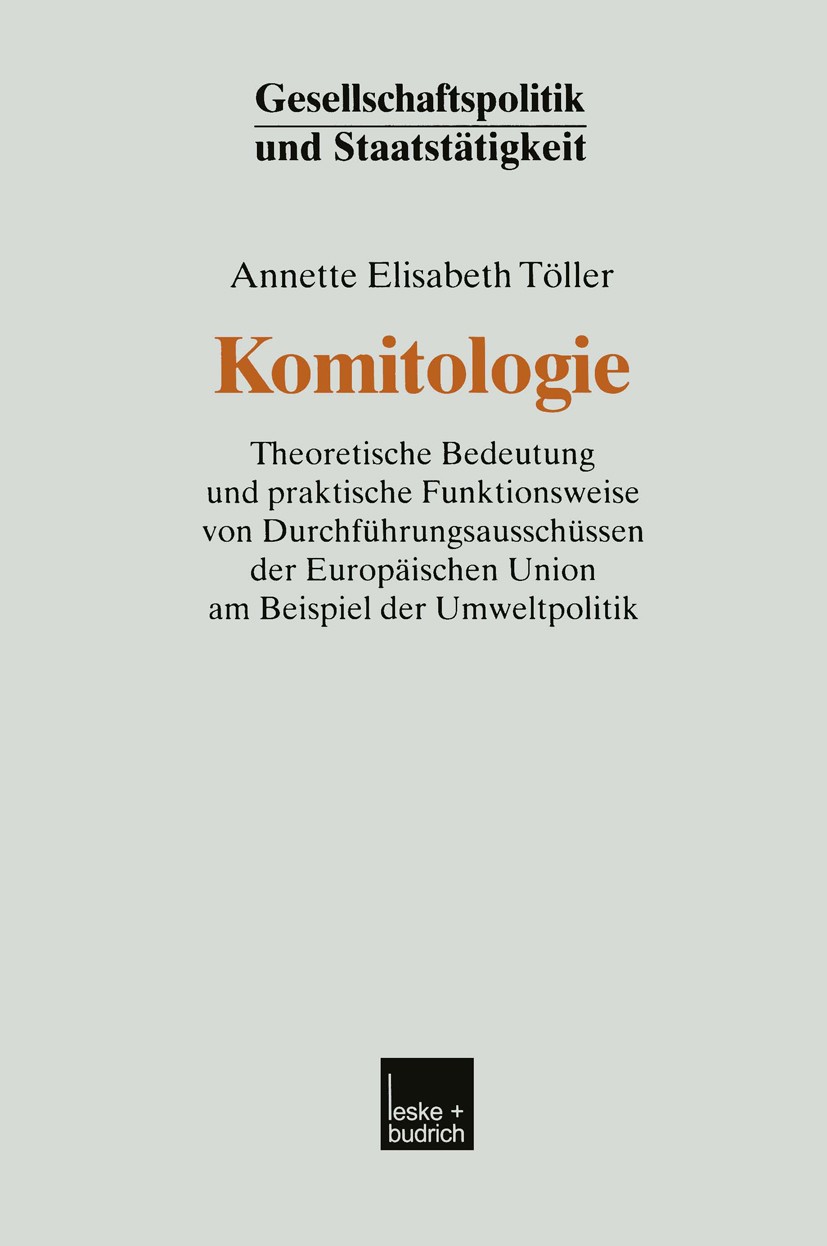 Titlebook: Komitologie; Theoretische Bedeutu Annette Elisabeth Töller Book 2002 Springer Fachmedien Wiesbaden 2002 Demokratie.Demokratietheorie.Europä Titlebook: Komitologie; Theoretische Bedeutu Annette Elisabeth Töller Book 2002 Springer Fachmedien Wiesbaden 2002 Demokratie.Demokratietheorie.Europä