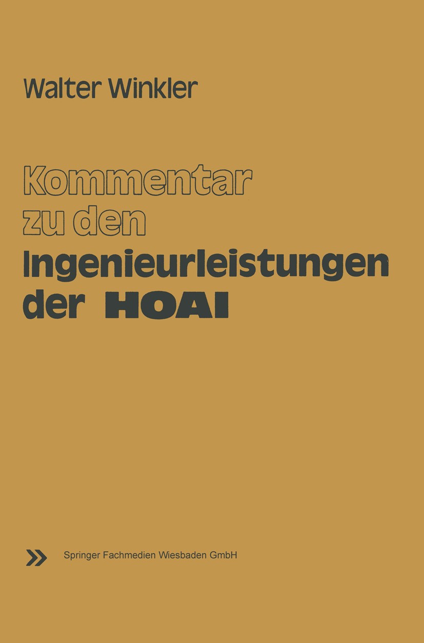 Titlebook: Kommentar zu den Ingenieurleistungen der Honorarordnung für Architekten und Ingenieure (HOAI); vom 17. September 19 Walter Winkler Book 197 Titlebook: Kommentar zu den Ingenieurleistungen der Honorarordnung für Architekten und Ingenieure (HOAI); vom 17. September 19 Walter Winkler Book 197