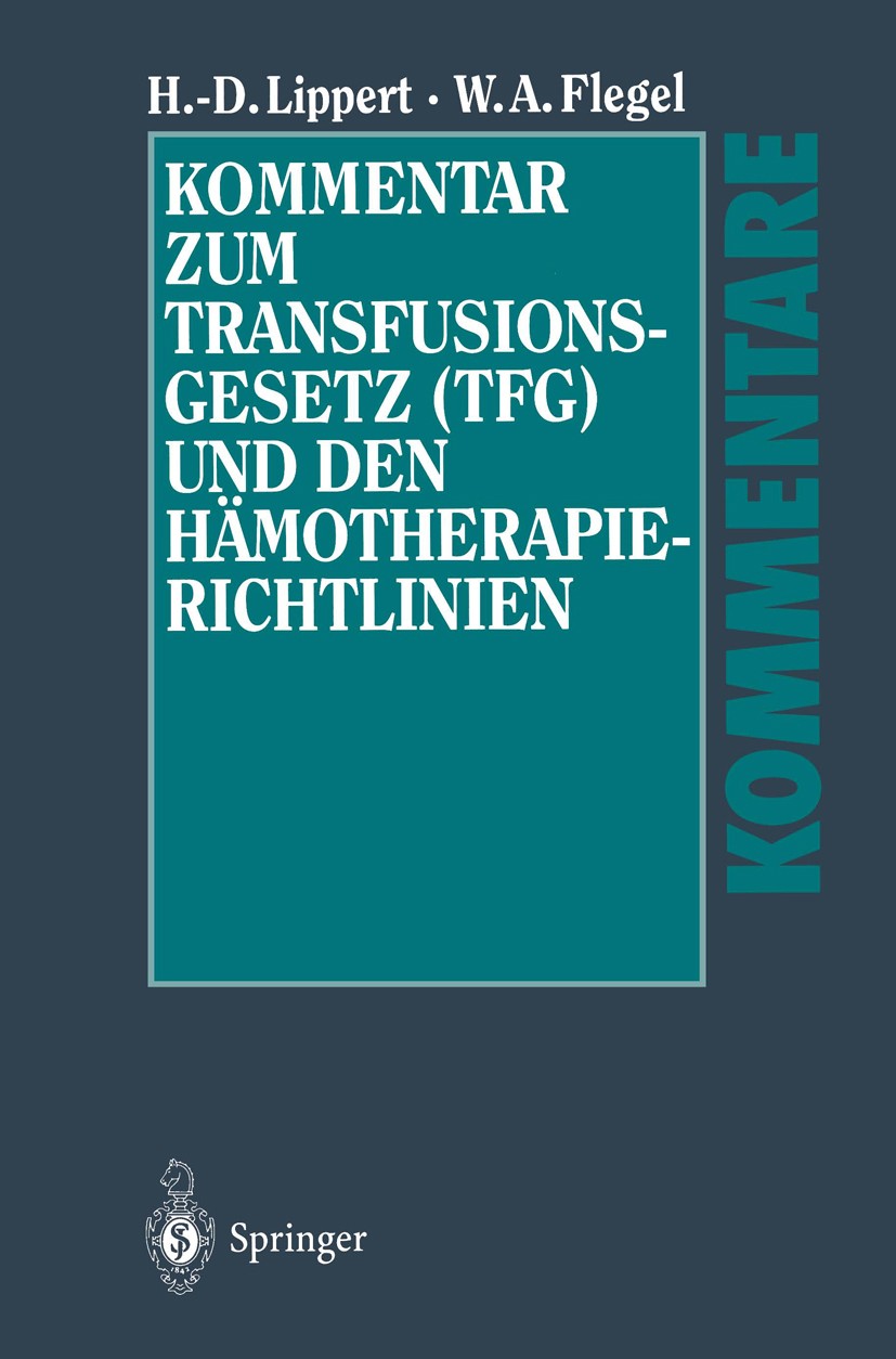Titlebook: Kommentar zum Transfusionsgesetz (TFG) und den Hämotherapie-Richtlinien; Hans-Dieter Lippert,Willy A. Flegel Book 2002 Springer-Verlag Ber Titlebook: Kommentar zum Transfusionsgesetz (TFG) und den Hämotherapie-Richtlinien; Hans-Dieter Lippert,Willy A. Flegel Book 2002 Springer-Verlag Ber