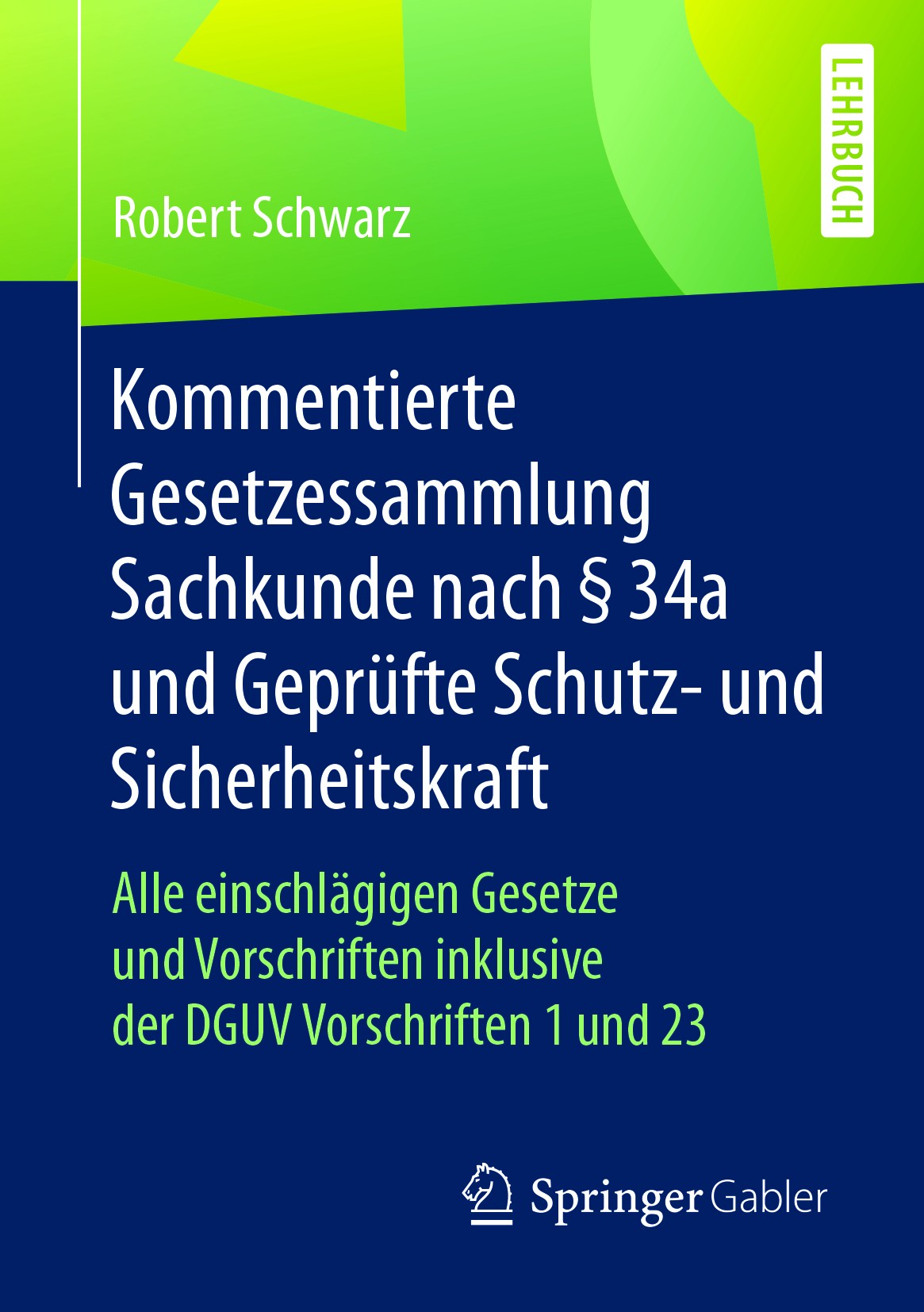 Titlebook: Kommentierte Gesetzessammlung Sachkunde nach § 34a und Geprüfte Schutz- und Sicherheitskraft; Alle einschlägigen G Robert Schwarz Textbook Titlebook: Kommentierte Gesetzessammlung Sachkunde nach § 34a und Geprüfte Schutz- und Sicherheitskraft; Alle einschlägigen G Robert Schwarz Textbook
