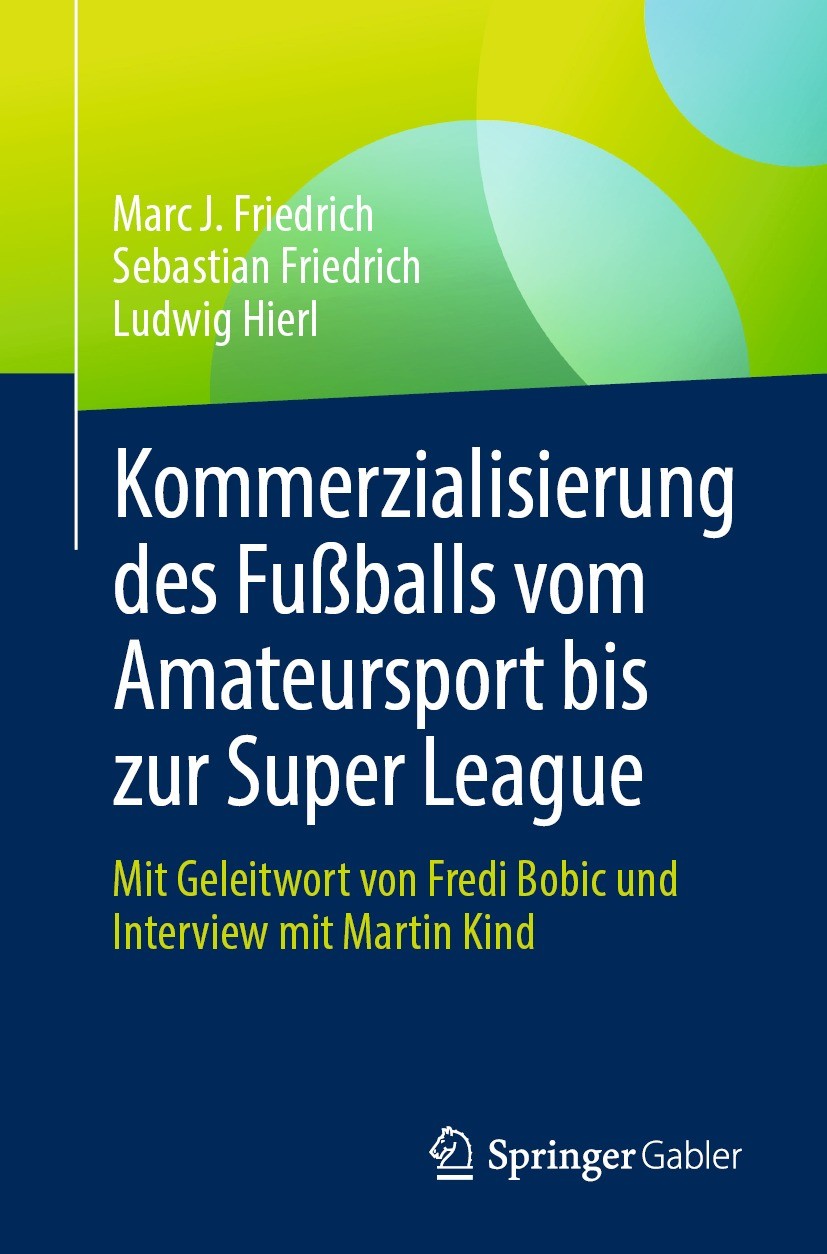 Titlebook: Kommerzialisierung des Fußballs vom Amateursport bis zur Super League; Mit Geleitwort von F Marc J. Friedrich,Sebastian Friedrich,Ludwig Hi Titlebook: Kommerzialisierung des Fußballs vom Amateursport bis zur Super League; Mit Geleitwort von F Marc J. Friedrich,Sebastian Friedrich,Ludwig Hi