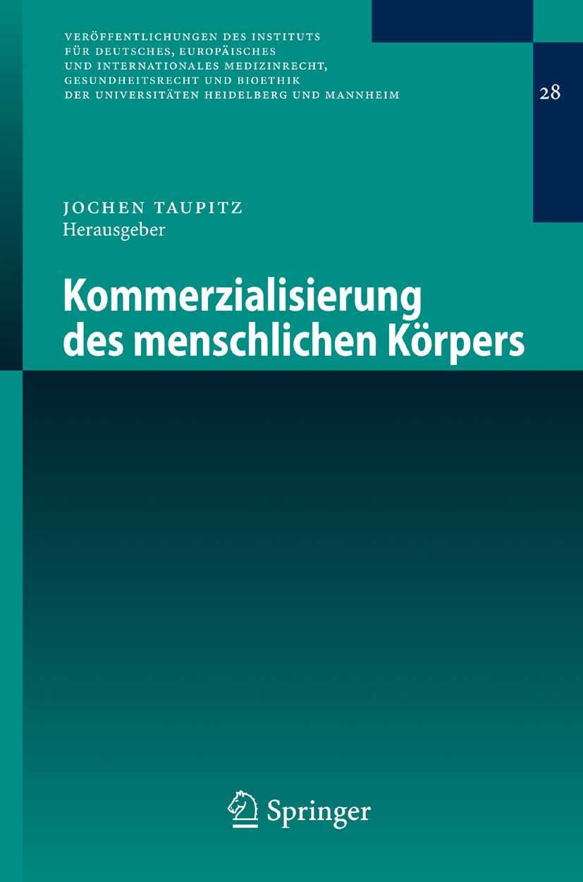 Titlebook: Kommerzialisierung des menschlichen Körpers; Jochen Taupitz Conference proceedings 2007 Der/die Herausgeber bzw. der/die Autor(en), exklus Titlebook: Kommerzialisierung des menschlichen Körpers; Jochen Taupitz Conference proceedings 2007 Der/die Herausgeber bzw. der/die Autor(en), exklus