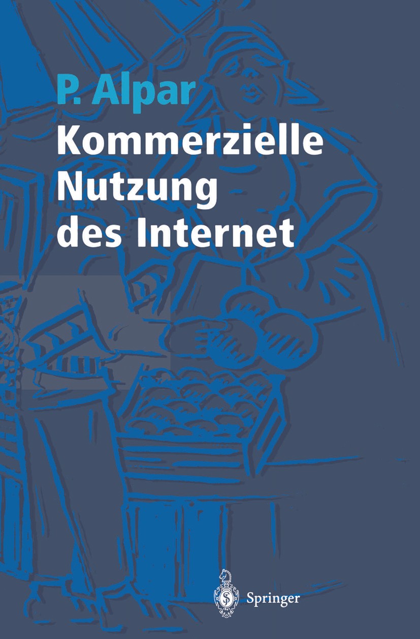 Titlebook: Kommerzielle Nutzung des Internet; Unterstützung von Ma Paul Alpar Book 19961st edition Springer-Verlag Berlin Heidelberg 1996 Betriebswirt Titlebook: Kommerzielle Nutzung des Internet; Unterstützung von Ma Paul Alpar Book 19961st edition Springer-Verlag Berlin Heidelberg 1996 Betriebswirt