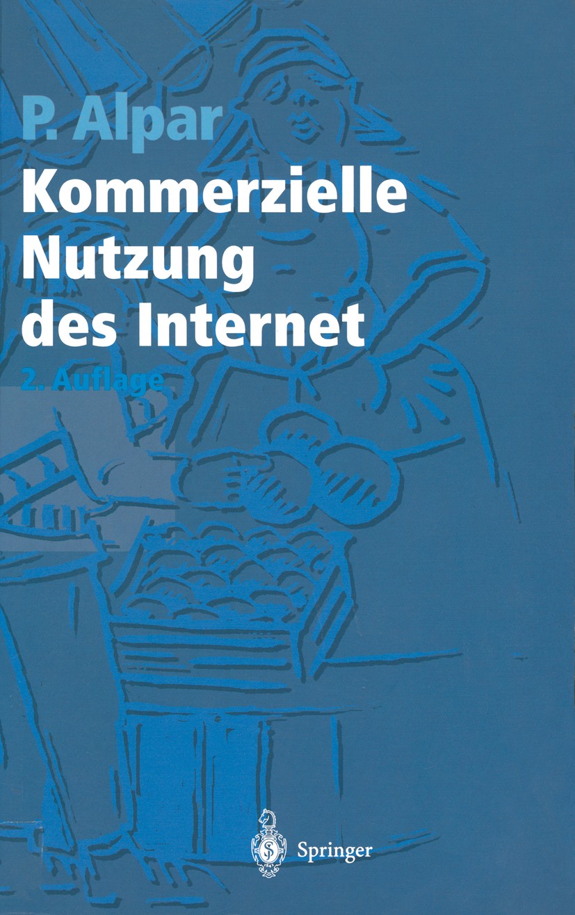 Titlebook: Kommerzielle Nutzung des Internet; Unterstützung von Ma Paul Alpar Book 1998Latest edition Springer-Verlag Berlin Heidelberg 1998 Abbildung Titlebook: Kommerzielle Nutzung des Internet; Unterstützung von Ma Paul Alpar Book 1998Latest edition Springer-Verlag Berlin Heidelberg 1998 Abbildung