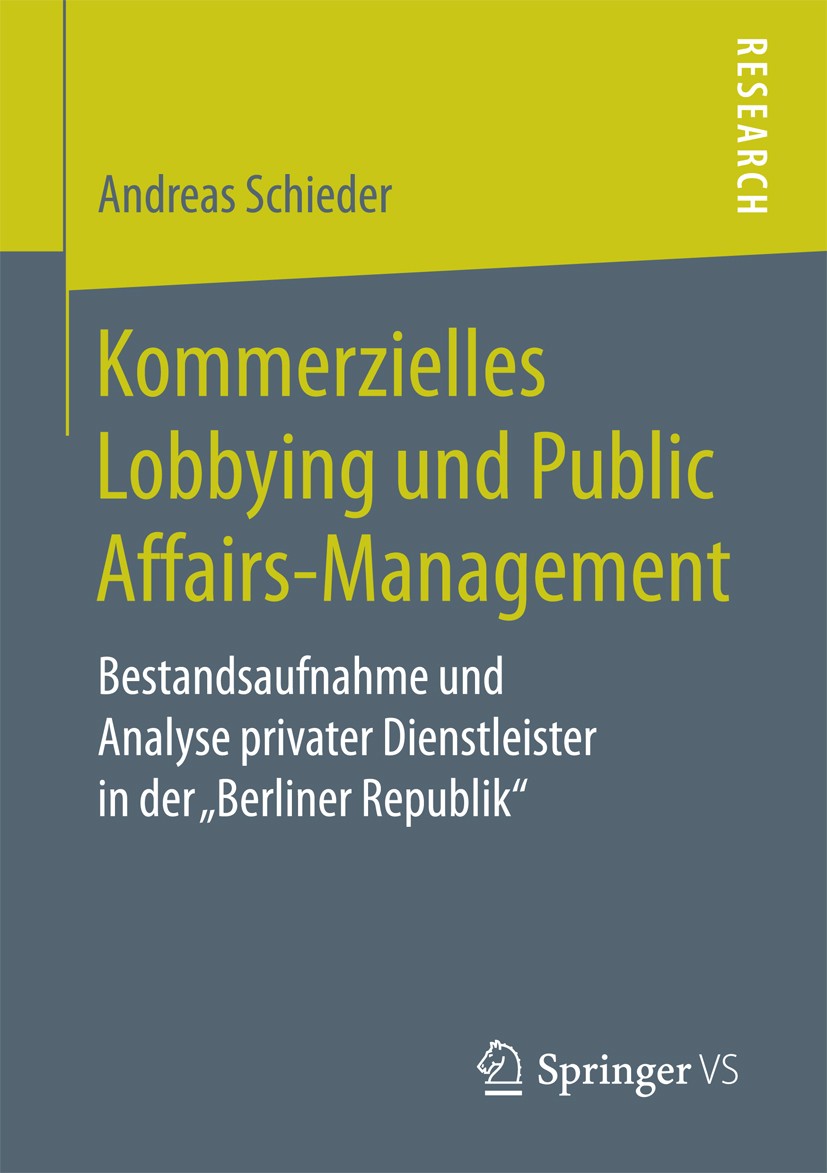 Titlebook: Kommerzielles Lobbying und Public Affairs-Management; Bestandsaufnahme und Andreas Schieder Book 2017 Springer Fachmedien Wiesbaden GmbH 20 Titlebook: Kommerzielles Lobbying und Public Affairs-Management; Bestandsaufnahme und Andreas Schieder Book 2017 Springer Fachmedien Wiesbaden GmbH 20