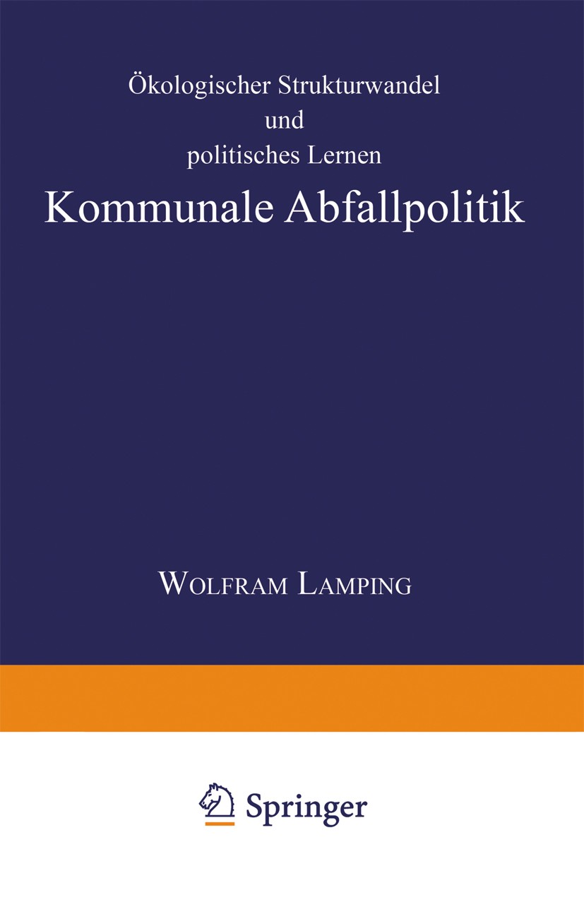 Titlebook: Kommunale Abfallpolitik; Ökologischer Struktu Wolfram Lamping Textbook 1998 Springer Fachmedien Wiesbaden 1998 Abfallbeseitigung.Abfallents Titlebook: Kommunale Abfallpolitik; Ökologischer Struktu Wolfram Lamping Textbook 1998 Springer Fachmedien Wiesbaden 1998 Abfallbeseitigung.Abfallents