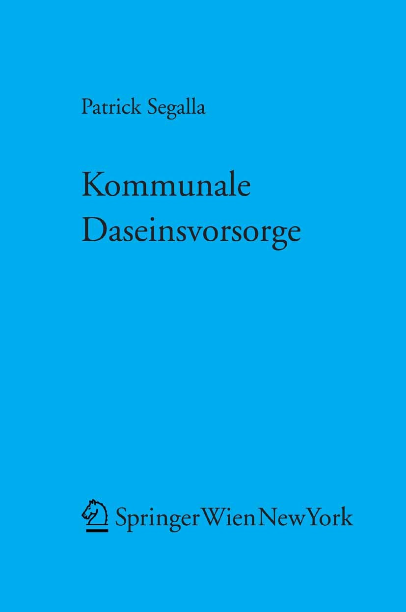 Titlebook: Kommunale Daseinsvorsorge; Strukturen kommunale Patrick Segalla Book 2006Latest edition Springer-Verlag Vienna 2006 Daseinsvorsorge.Kommune Titlebook: Kommunale Daseinsvorsorge; Strukturen kommunale Patrick Segalla Book 2006Latest edition Springer-Verlag Vienna 2006 Daseinsvorsorge.Kommune