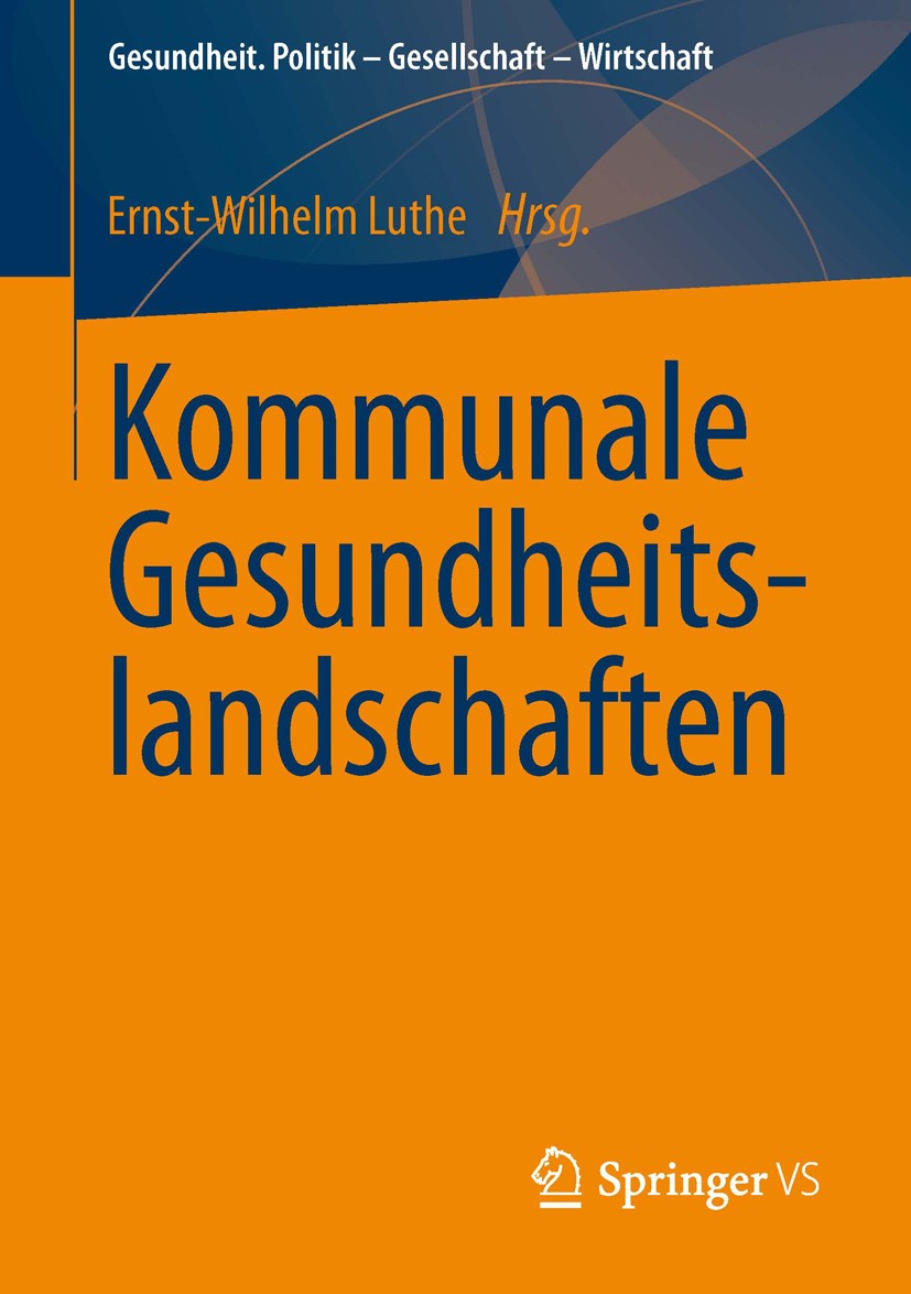 Titlebook: Kommunale Gesundheitslandschaften; Ernst-Wilhelm Luthe Book 2013 Springer Fachmedien Wiesbaden 2013 Gesundheitsaufklärung.Gesundheitsplanu Titlebook: Kommunale Gesundheitslandschaften; Ernst-Wilhelm Luthe Book 2013 Springer Fachmedien Wiesbaden 2013 Gesundheitsaufklärung.Gesundheitsplanu