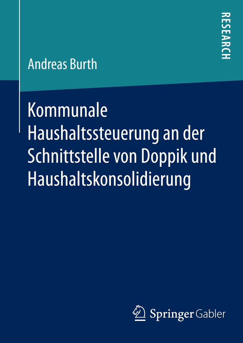 Titlebook: Kommunale Haushaltssteuerung an der Schnittstelle von Doppik und Haushaltskonsolidierung; Andreas Burth Book 2015 Springer Fachmedien Wies Titlebook: Kommunale Haushaltssteuerung an der Schnittstelle von Doppik und Haushaltskonsolidierung; Andreas Burth Book 2015 Springer Fachmedien Wies