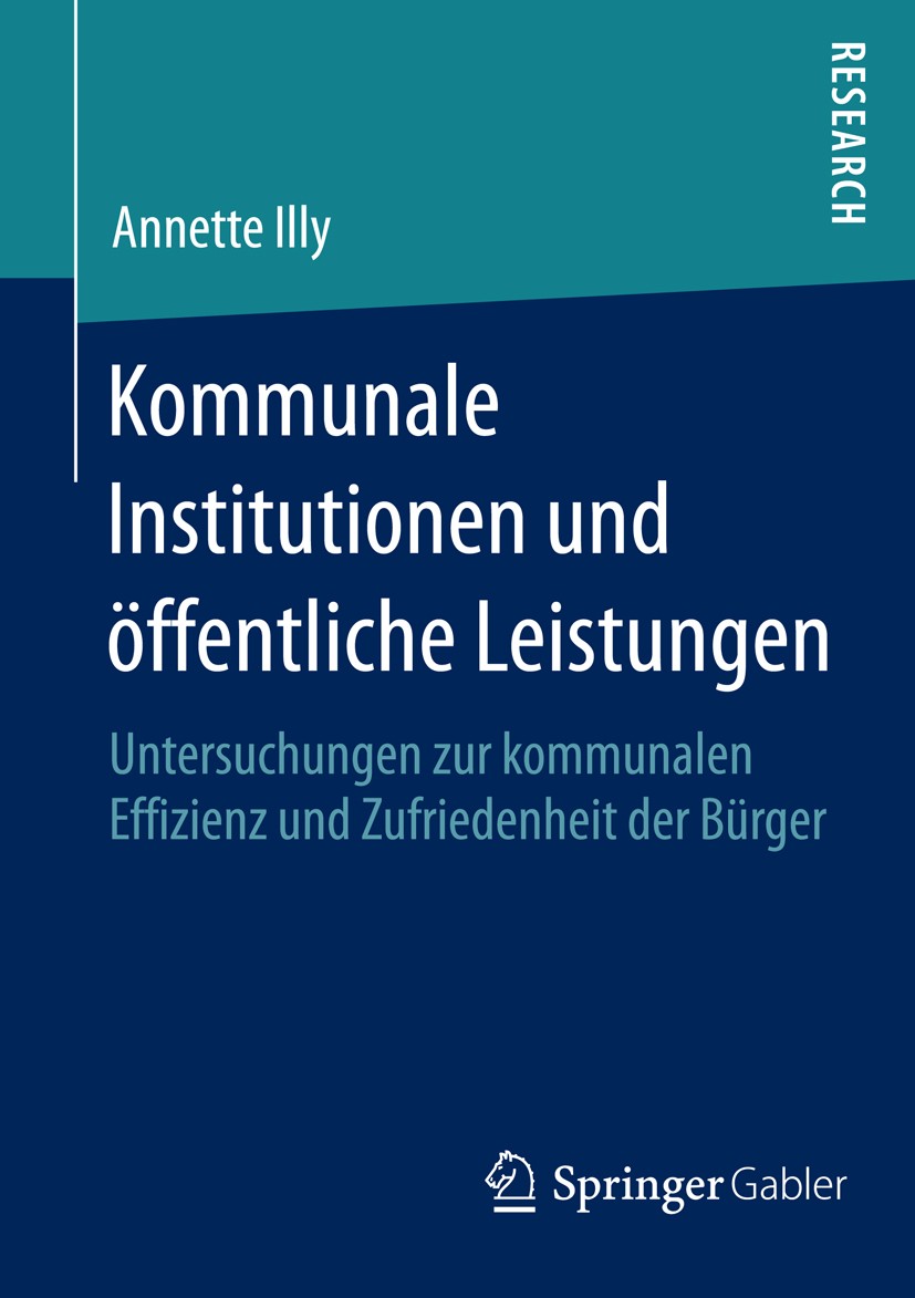 Titlebook: Kommunale Institutionen und öffentliche Leistungen; Untersuchungen zur k Annette Illy Book 2015 Springer Fachmedien Wiesbaden 2015 Dezentra Titlebook: Kommunale Institutionen und öffentliche Leistungen; Untersuchungen zur k Annette Illy Book 2015 Springer Fachmedien Wiesbaden 2015 Dezentra