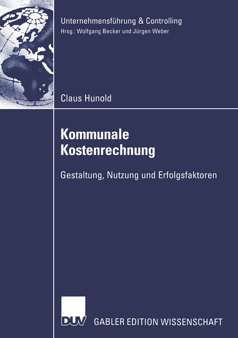 Titlebook: Kommunale Kostenrechnung; Gestaltung, Nutzung Claus Hunold Book 2003 Deutscher Universitäts-Verlag/GWV Fachverlage GmbH, Wiesbaden 2003 Di Titlebook: Kommunale Kostenrechnung; Gestaltung, Nutzung Claus Hunold Book 2003 Deutscher Universitäts-Verlag/GWV Fachverlage GmbH, Wiesbaden 2003 Di