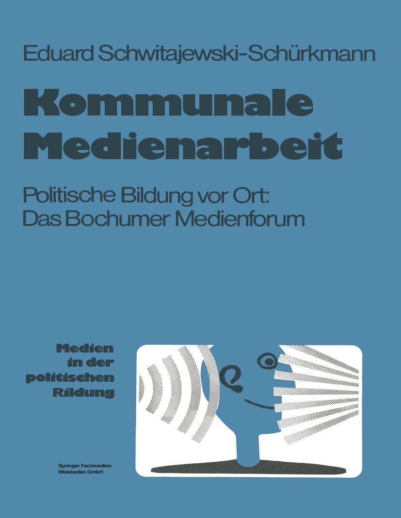 Titlebook: Kommunale Medienarbeit; Politische Bildung v Eduard Schwitajewski-Schürkmann Book 1980 Springer Fachmedien Wiesbaden 1980 Bildung.Literatur Titlebook: Kommunale Medienarbeit; Politische Bildung v Eduard Schwitajewski-Schürkmann Book 1980 Springer Fachmedien Wiesbaden 1980 Bildung.Literatur