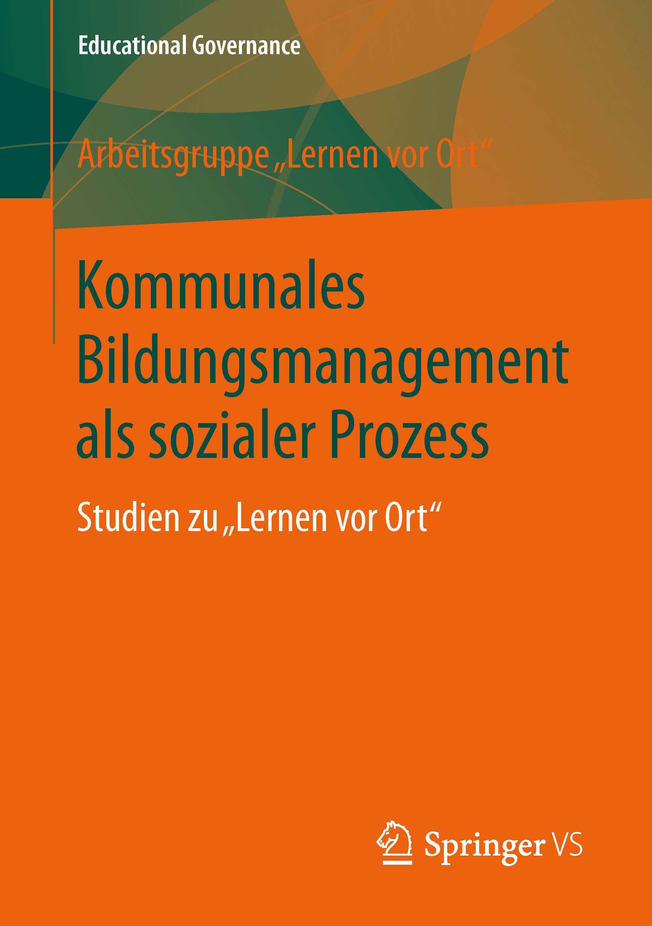 Titlebook: Kommunales Bildungsmanagement als sozialer Prozess; Studien zu Titlebook: Kommunales Bildungsmanagement als sozialer Prozess; Studien zu