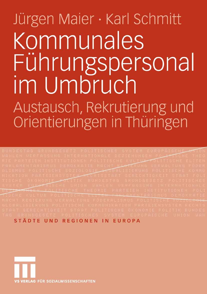 Titlebook: Kommunales Führungspersonal im Umbruch; Austausch, Rekrutier Jürgen Maier,Karl Schmitt Book 2008 VS Verlag für Sozialwissenschaften | Sprin Titlebook: Kommunales Führungspersonal im Umbruch; Austausch, Rekrutier Jürgen Maier,Karl Schmitt Book 2008 VS Verlag für Sozialwissenschaften | Sprin