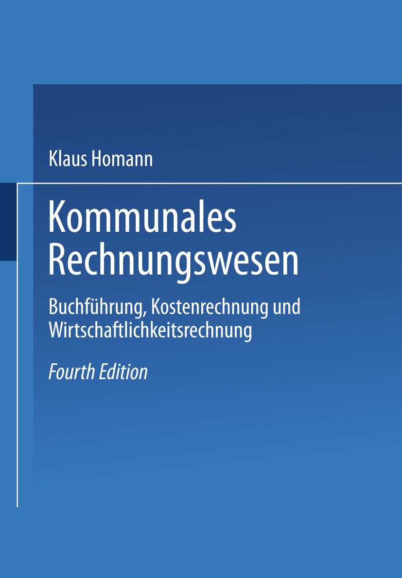 Titlebook: Kommunales Rechnungswesen; Buchführung, Kostenr Klaus Homann Textbook 2001Latest edition Gabler Verlag | Springer Fachmedien Wiesbaden GmbH Titlebook: Kommunales Rechnungswesen; Buchführung, Kostenr Klaus Homann Textbook 2001Latest edition Gabler Verlag | Springer Fachmedien Wiesbaden GmbH