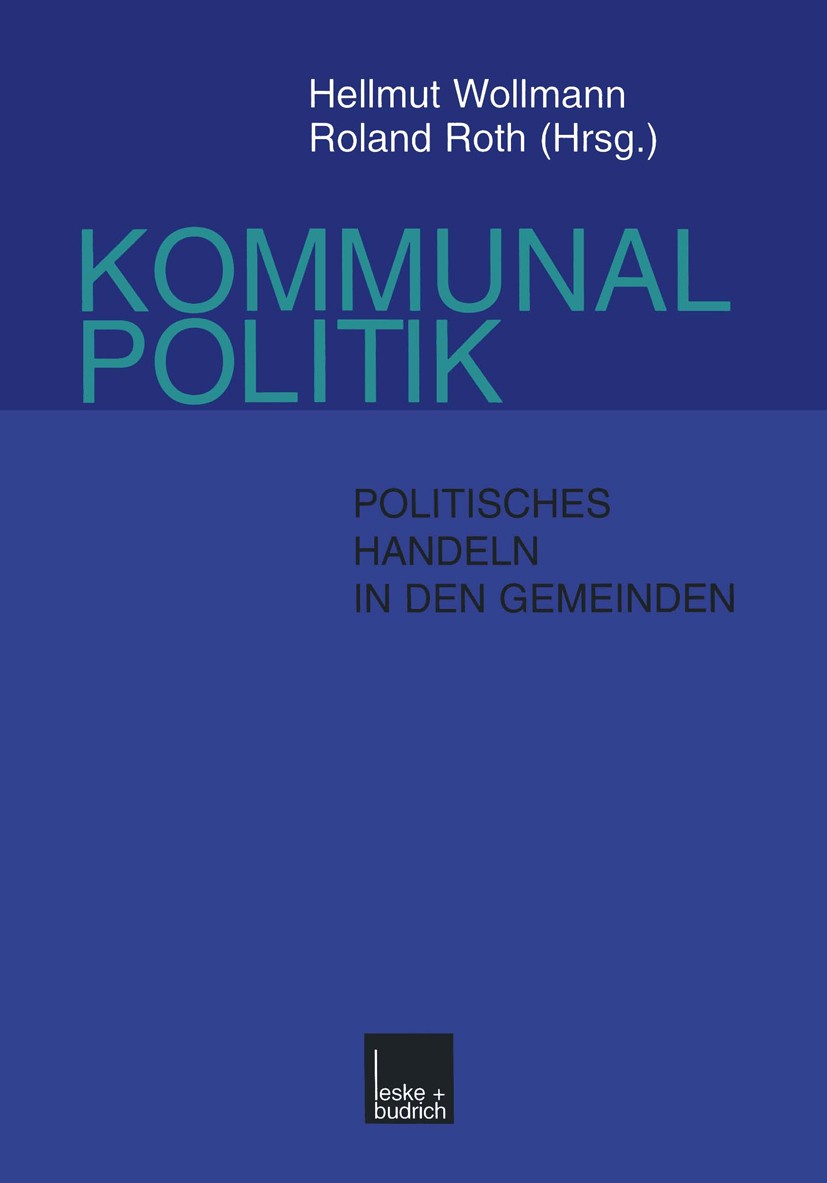 Titlebook: Kommunalpolitik; Politisches Handeln Hellmut Wollmann (Professor für Verwaltungslehre, Book 1999Latest edition Springer Fachmedien Wiesba Titlebook: Kommunalpolitik; Politisches Handeln Hellmut Wollmann (Professor für Verwaltungslehre, Book 1999Latest edition Springer Fachmedien Wiesba