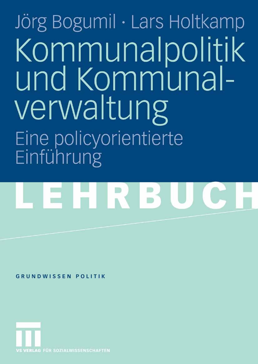 Titlebook: Kommunalpolitik und Kommunalverwaltung; Eine policyorientier Jörg Bogumil,Lars Holtkamp Textbook 2006 VS Verlag für Sozialwissenschaften | Titlebook: Kommunalpolitik und Kommunalverwaltung; Eine policyorientier Jörg Bogumil,Lars Holtkamp Textbook 2006 VS Verlag für Sozialwissenschaften |