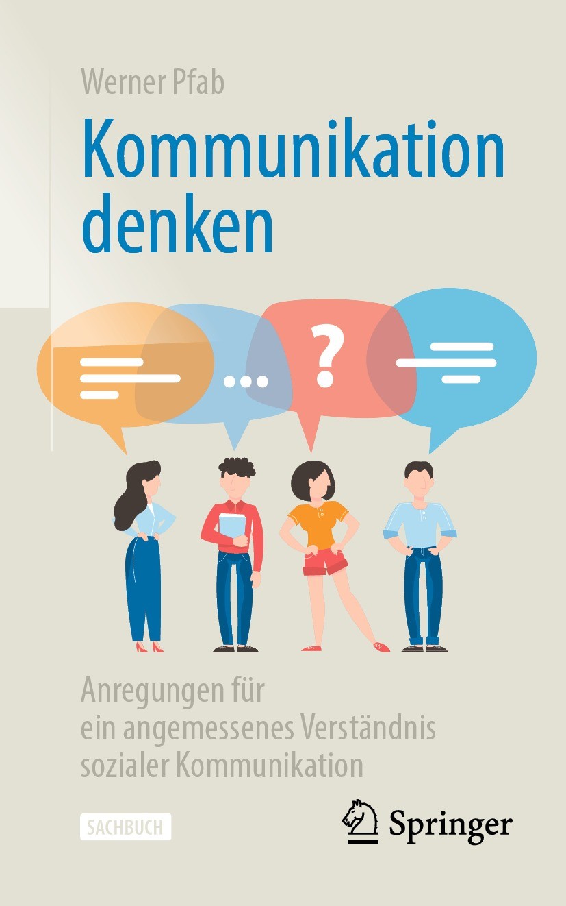 Titlebook: Kommunikation denken; Anregungen für ein a Werner Pfab Book 2021 Der/die Herausgeber bzw. der/die Autor(en), exklusiv lizenziert durch Spri Titlebook: Kommunikation denken; Anregungen für ein a Werner Pfab Book 2021 Der/die Herausgeber bzw. der/die Autor(en), exklusiv lizenziert durch Spri