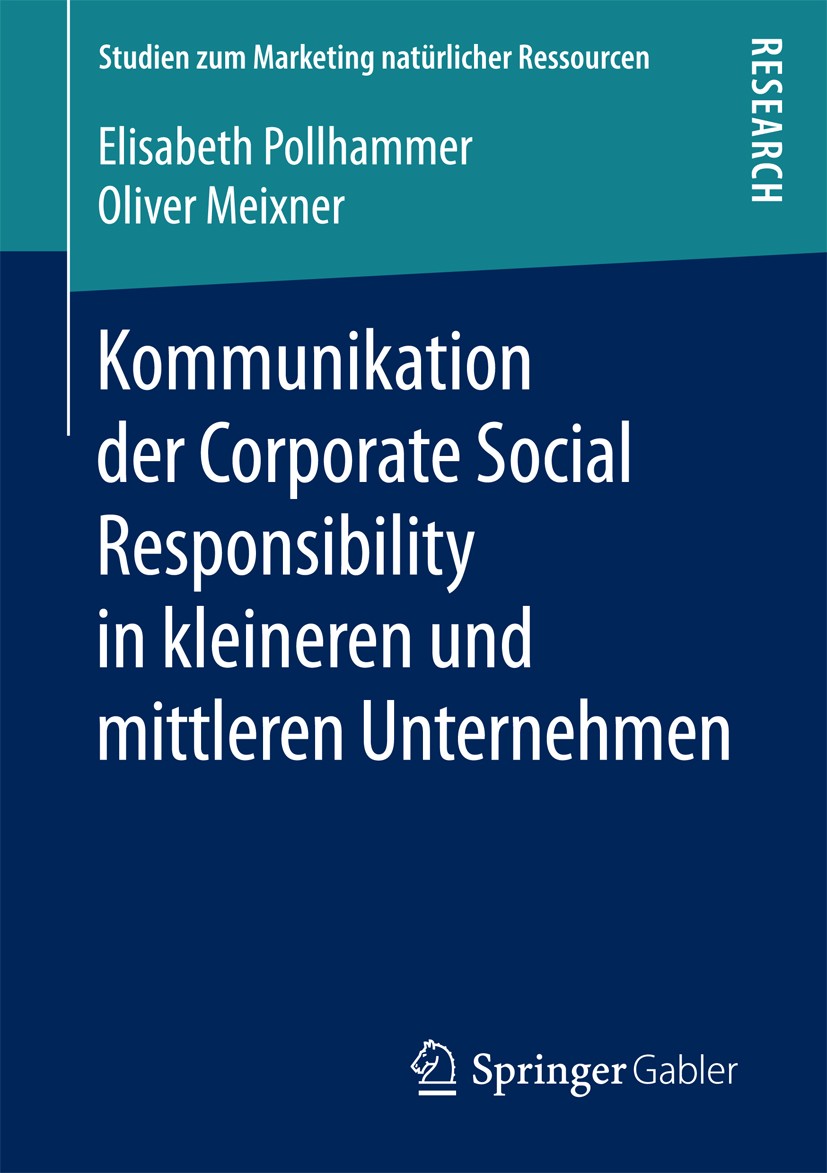 Titlebook: Kommunikation der Corporate Social Responsibility in kleineren und mittleren Unternehmen; Elisabeth Pollhammer,Oliver Meixner Book 2017 Sp Titlebook: Kommunikation der Corporate Social Responsibility in kleineren und mittleren Unternehmen; Elisabeth Pollhammer,Oliver Meixner Book 2017 Sp