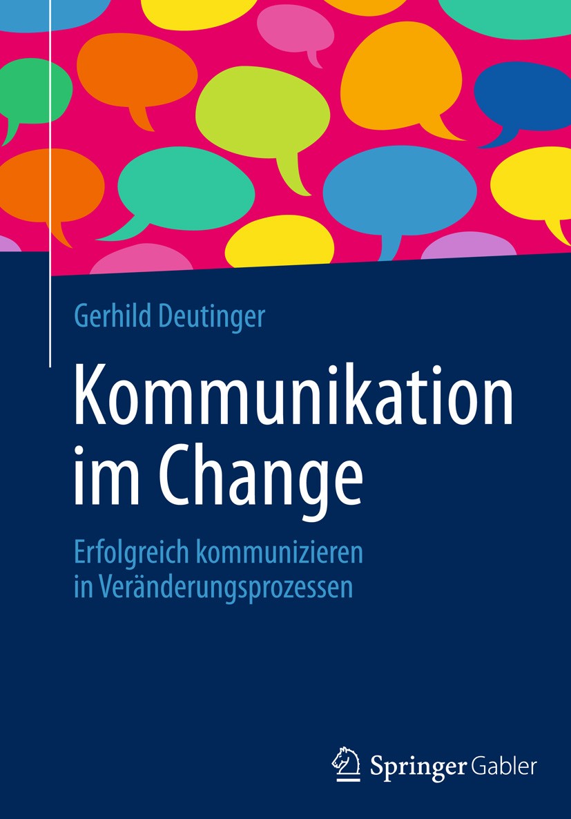 Titlebook: Kommunikation im Change; Erfolgreich kommuniz Gerhild Deutinger Book 20131st edition Springer-Verlag Berlin Heidelberg 2013 Change Agents.C Titlebook: Kommunikation im Change; Erfolgreich kommuniz Gerhild Deutinger Book 20131st edition Springer-Verlag Berlin Heidelberg 2013 Change Agents.C