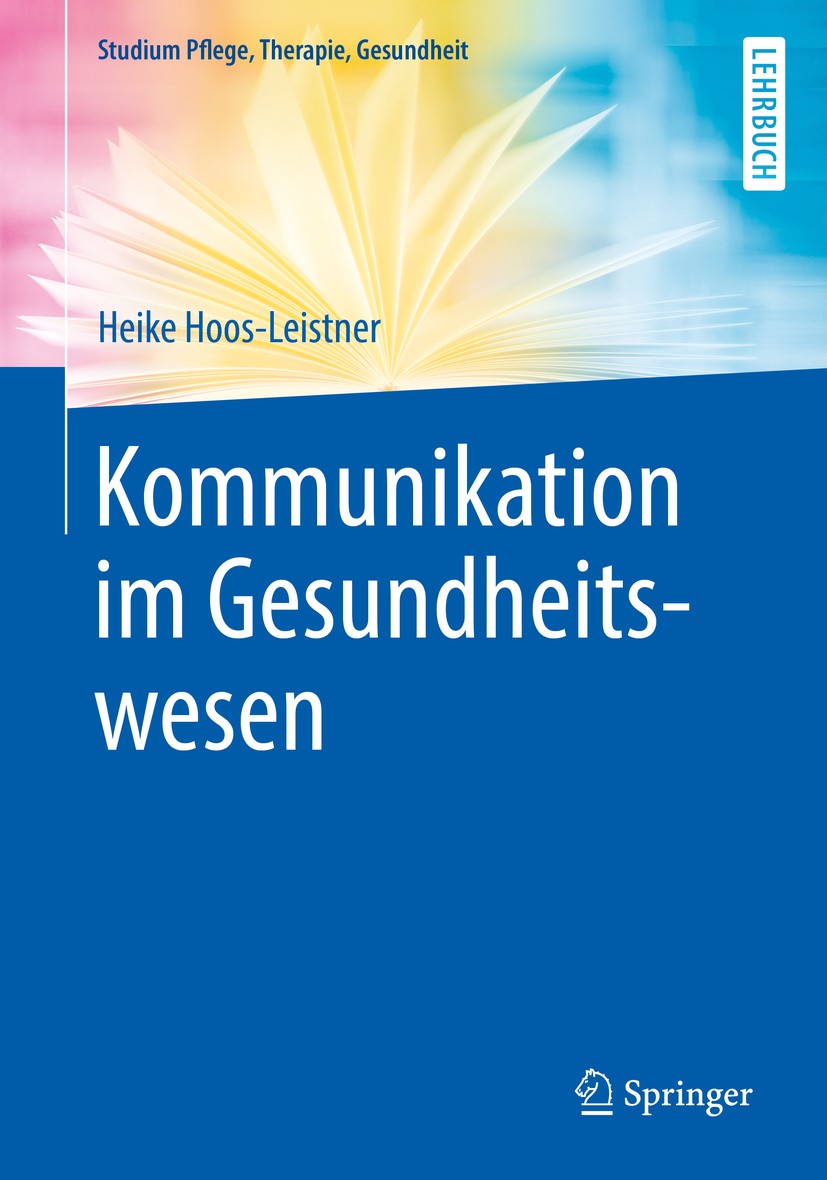 Titlebook: Kommunikation im Gesundheitswesen; Heike Hoos-Leistner Textbook 2019 Springer-Verlag GmbH Deutschland, ein Teil von Springer Nature 2019 K Titlebook: Kommunikation im Gesundheitswesen; Heike Hoos-Leistner Textbook 2019 Springer-Verlag GmbH Deutschland, ein Teil von Springer Nature 2019 K